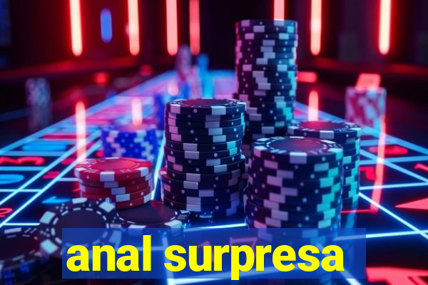 anal surpresa